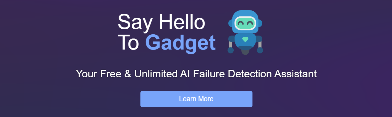 Gadget Is Your Free And Unlimited AI Failure Detection Assistant